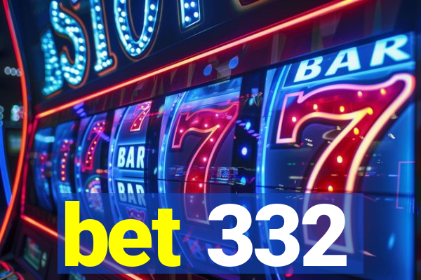 bet 332